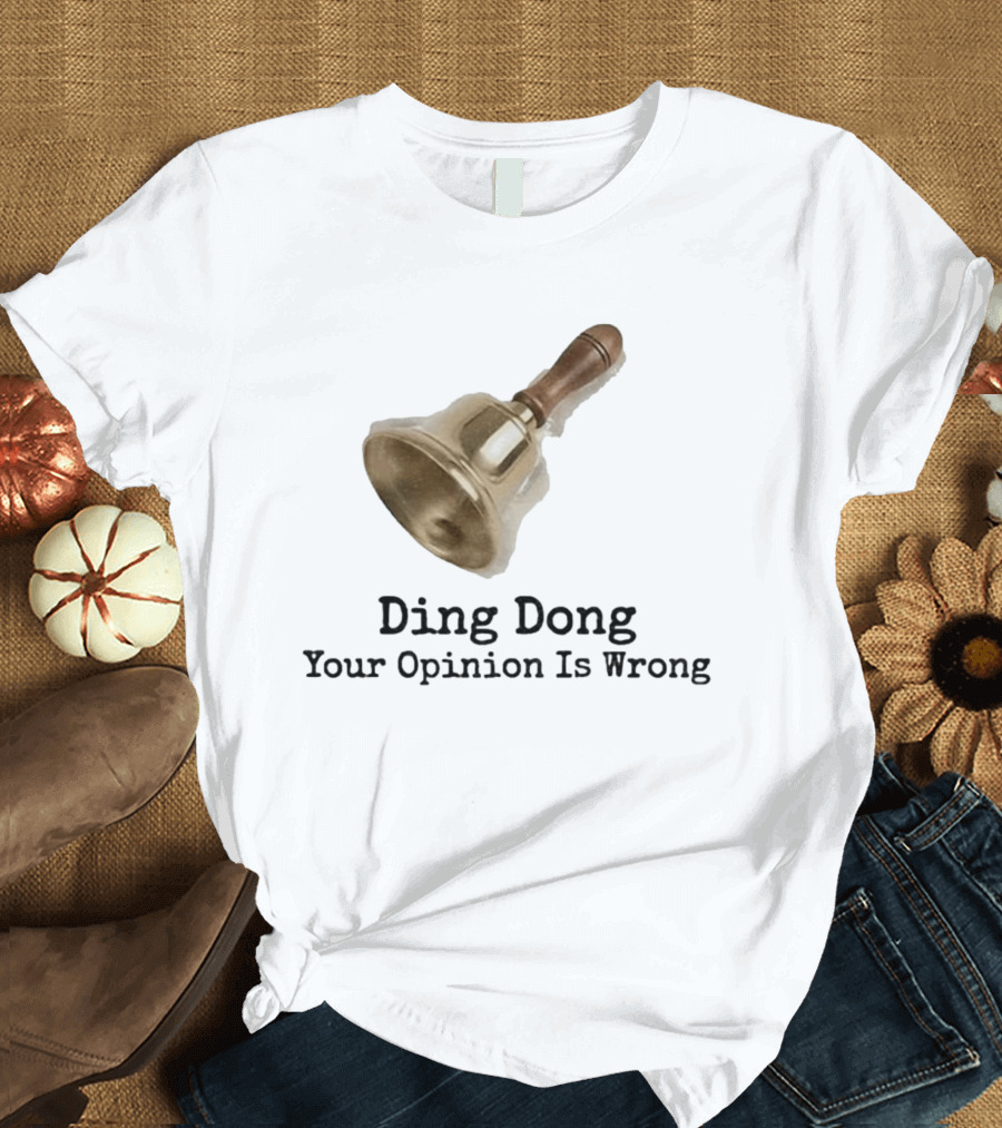Ding Dong Bell Your Opinion Is Wrong Humorous Phrase T-Shirt