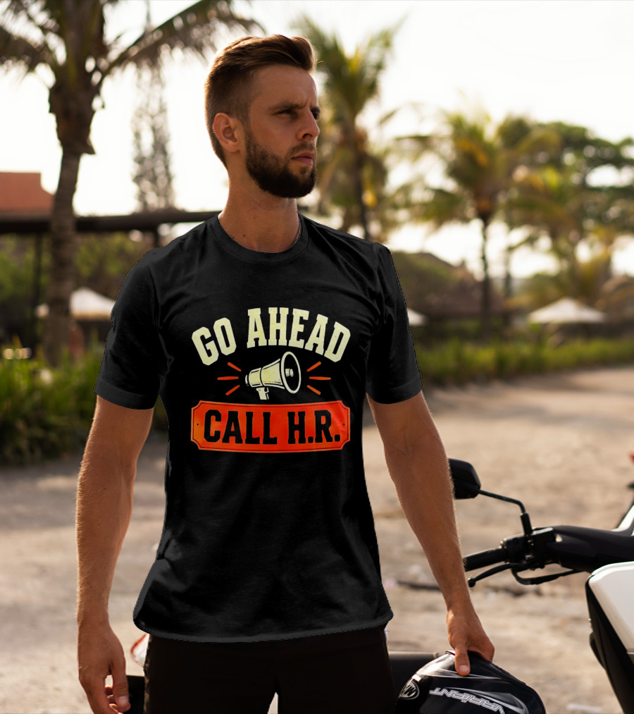 Go Ahead Call H.R. Megaphone Workplace Humor T-Shirt
