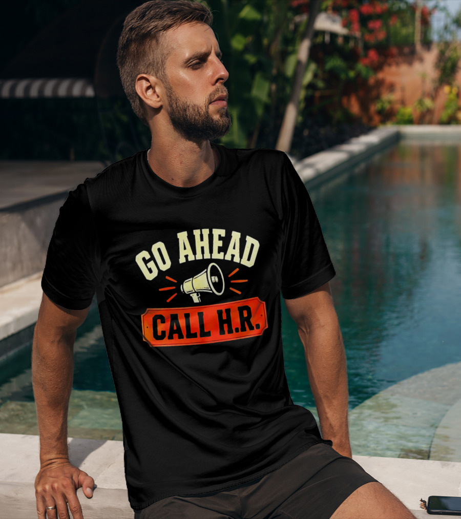 Go Ahead Call H.R. Megaphone Workplace Humor T-Shirt