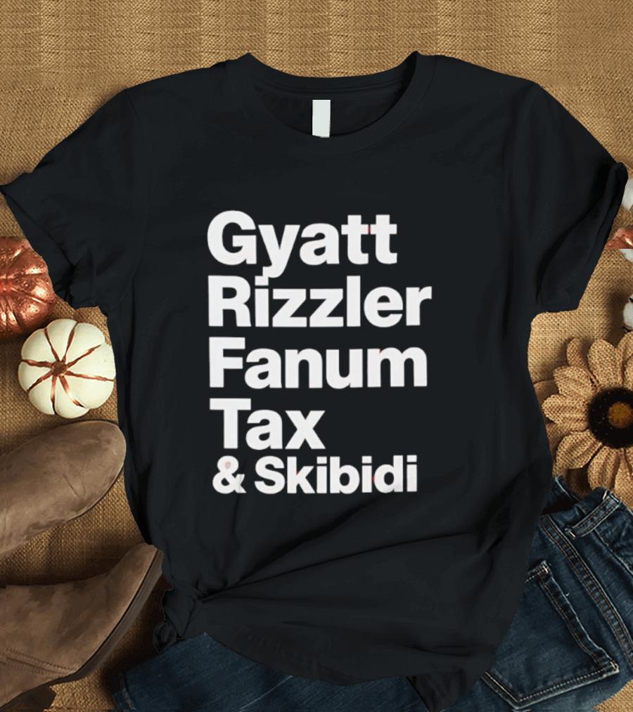 Gyatt Rizzler Fanum Tax Skibidi Gen Alpha Slang Fandom Phrase T-Shirt