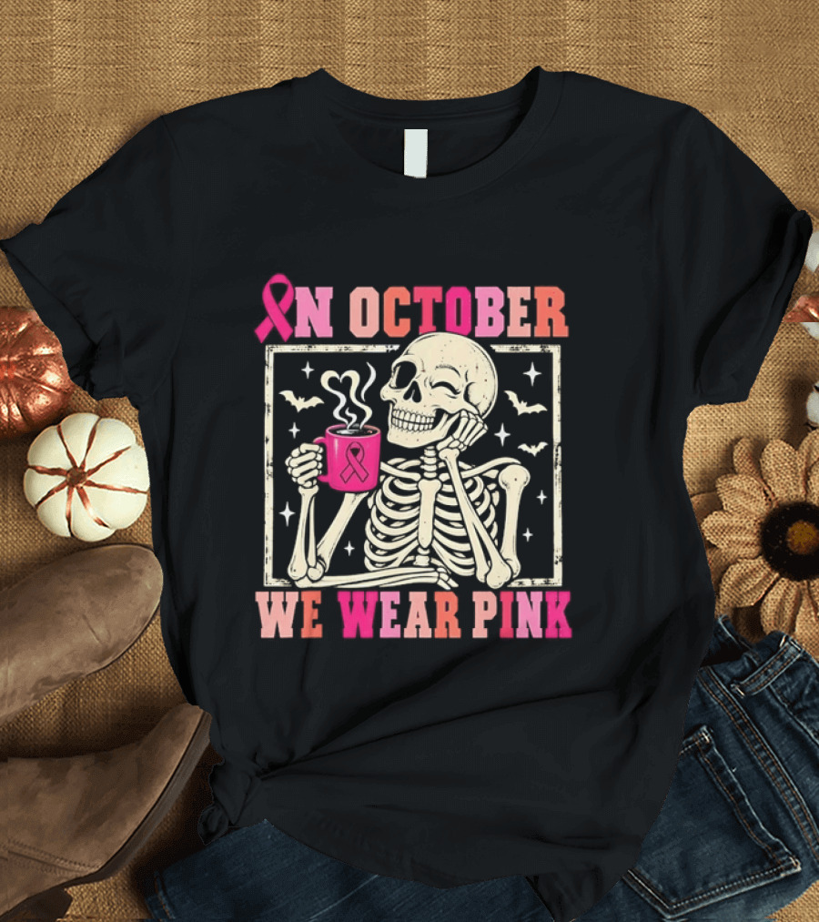 In October We Wear Pink Skeleton Breast Cancer Awareness Pink Ribbon T-Shirt