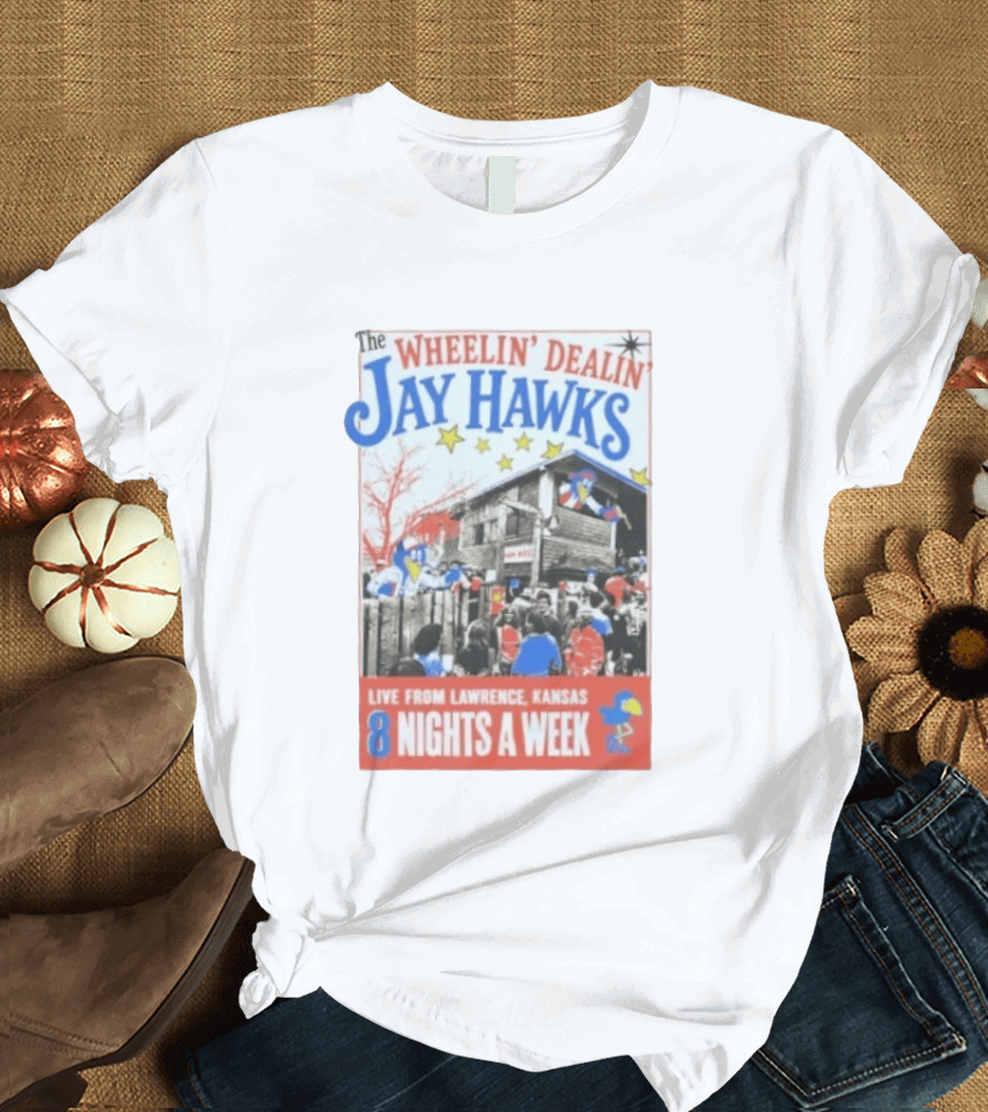 The Wheelin' Dealin' Jayhawks Live Lawrence Kansas 8 Nights A Week T-Shirt