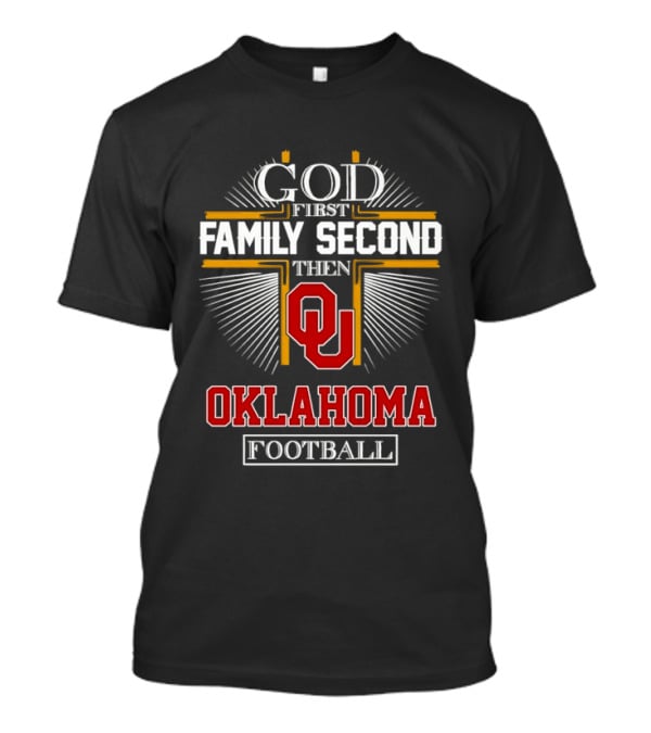 God First Family Second Then Oklahoma Sooners Football T-Shirt