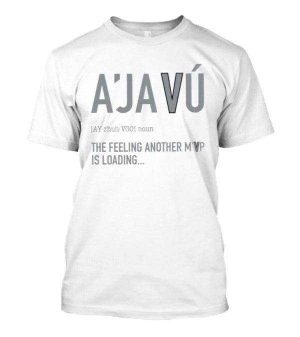 A'javú The Feeling Another M'VP Is Loading Noun Ay Zhuh Voo T-Shirt