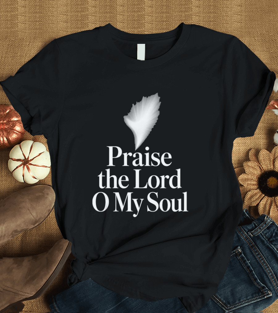 Praise The Lord O My Soul With Feather Element T-Shirt
