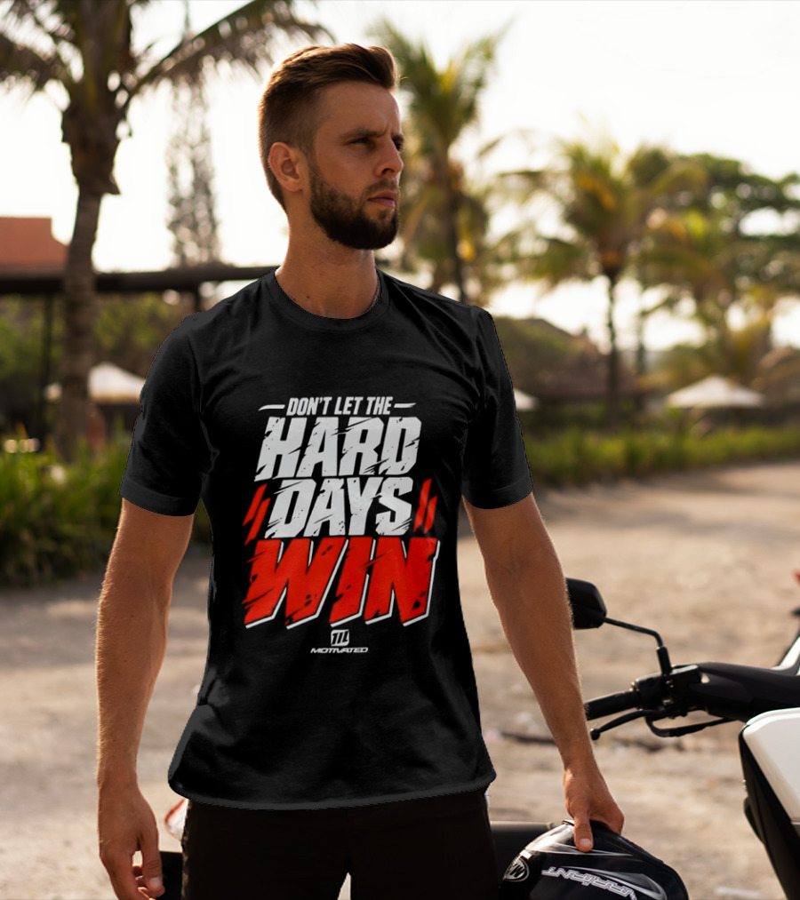 Don't Let The Hard Days Win Motivational TT Training T-Shirt