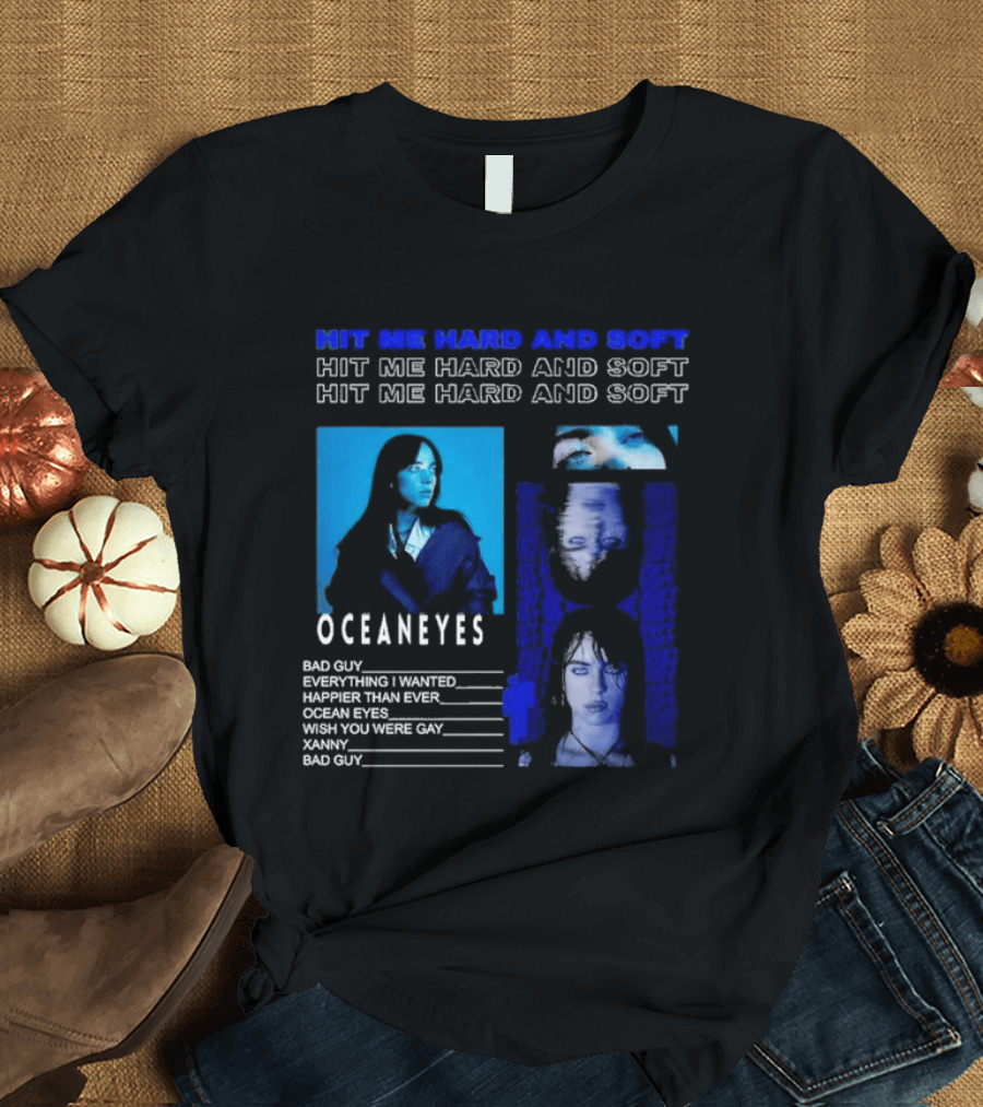 Hit Me Hard And Soft Ocean Eyes Bad Guy Happier Than Ever Billie Eilish Tour T-Shirt