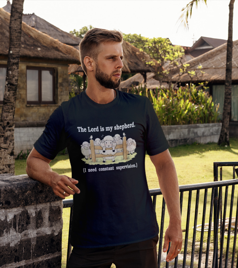 The Lord Is My Shepherd I Need Constant Supervision Fluffy Sheep Fence T-Shirt