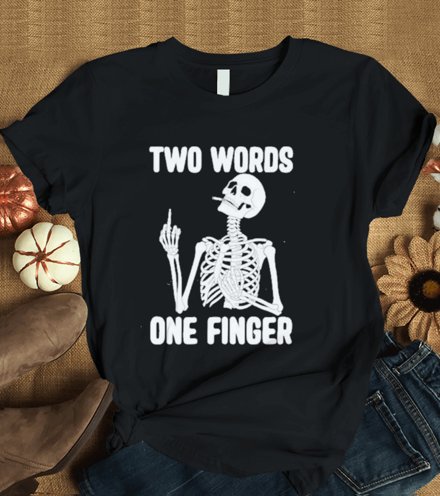 Two Words One Finger Skeleton Smoking Middle Finger T-Shirt