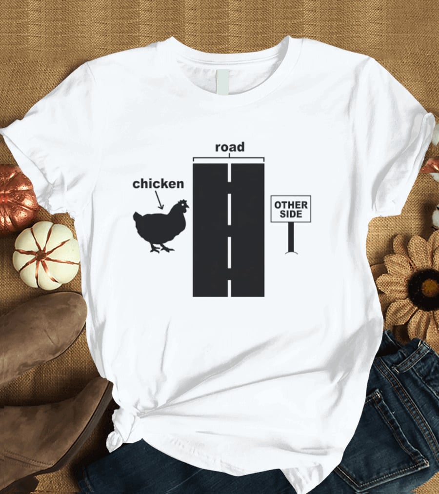 Chicken Arrow Road Other Side Sign T-Shirt