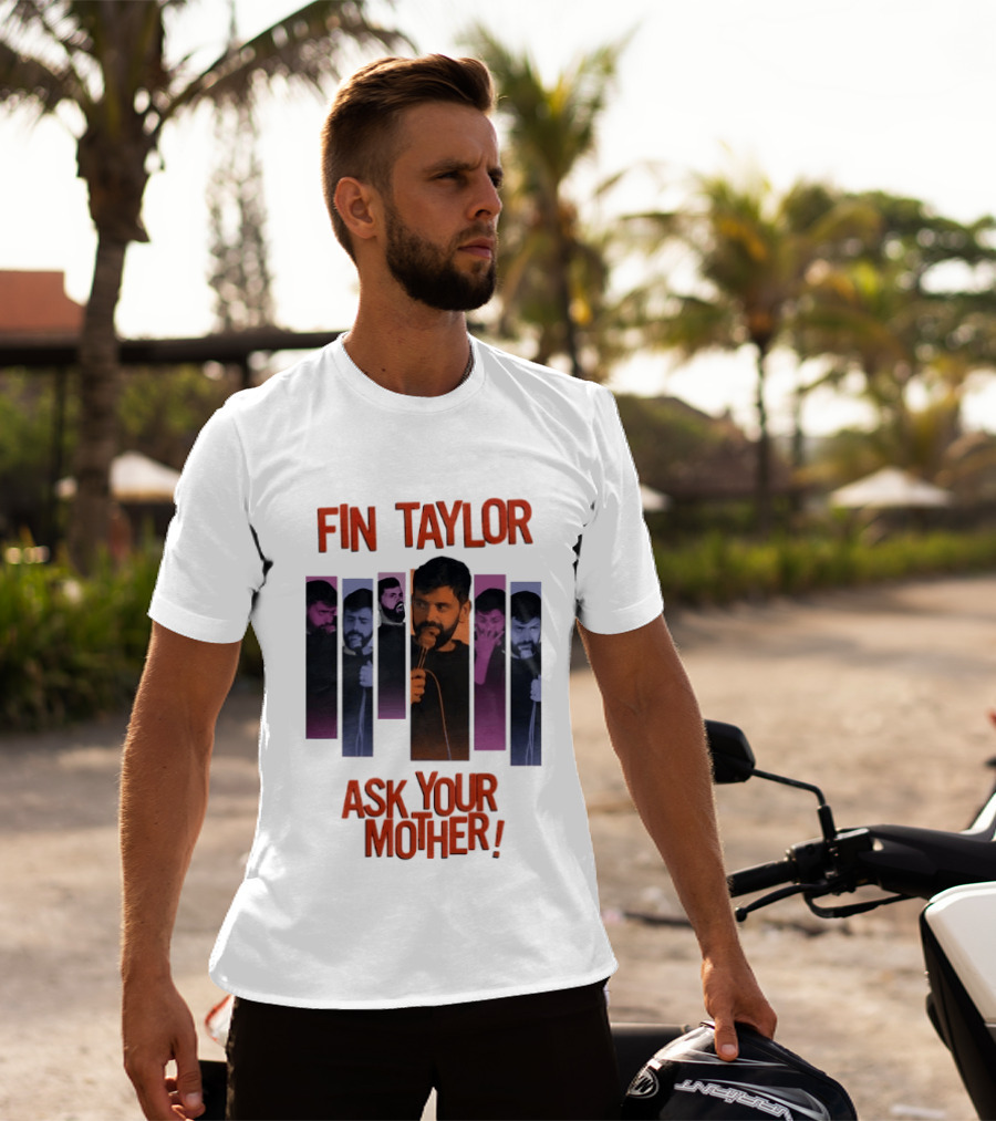 Fin Taylor Ask Your Mother Stand Up Comedy Comedian T-Shirt