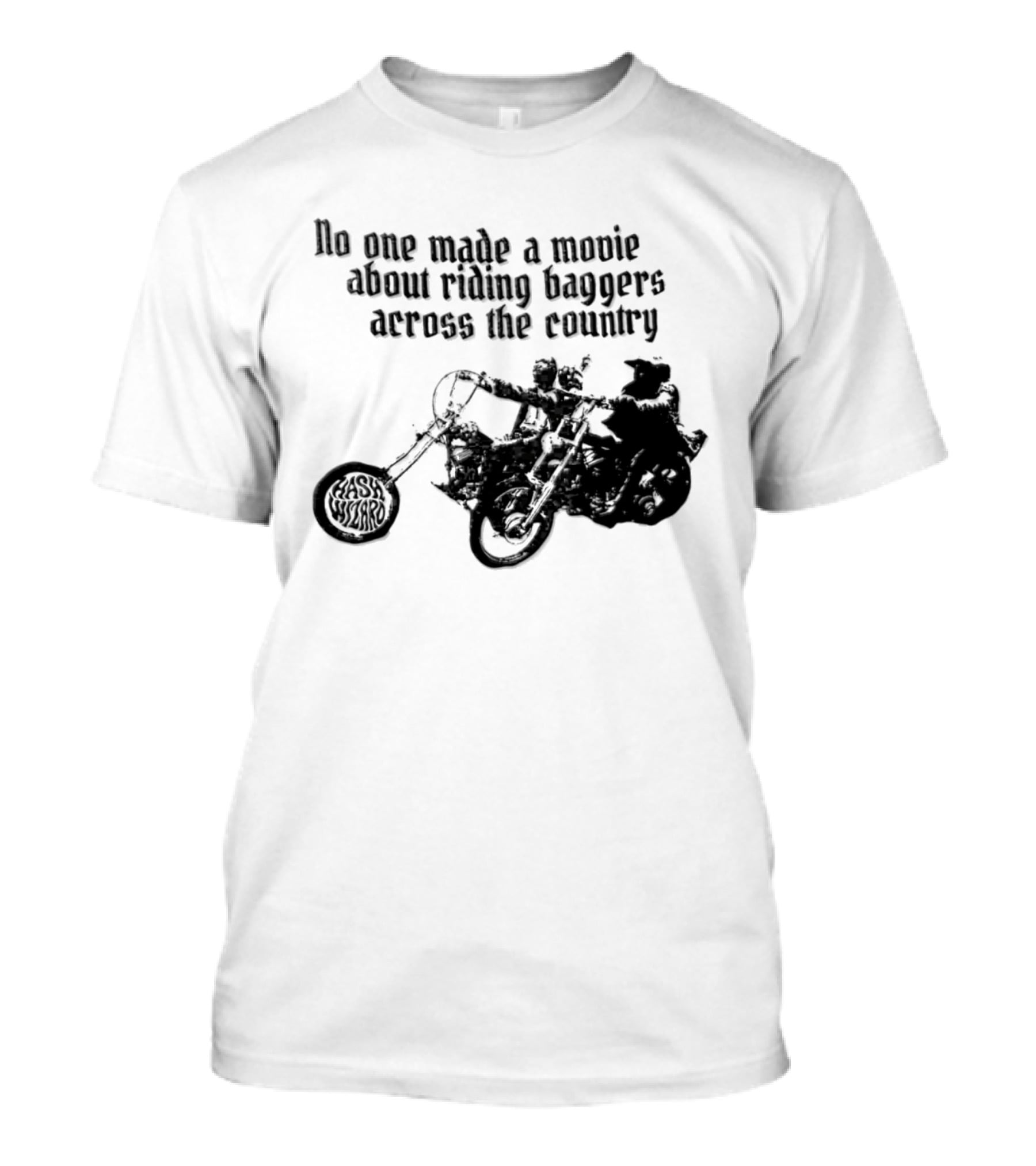 Hash Wizard No One Made A Movie About Riding Baggers Across The Country T-Shirt