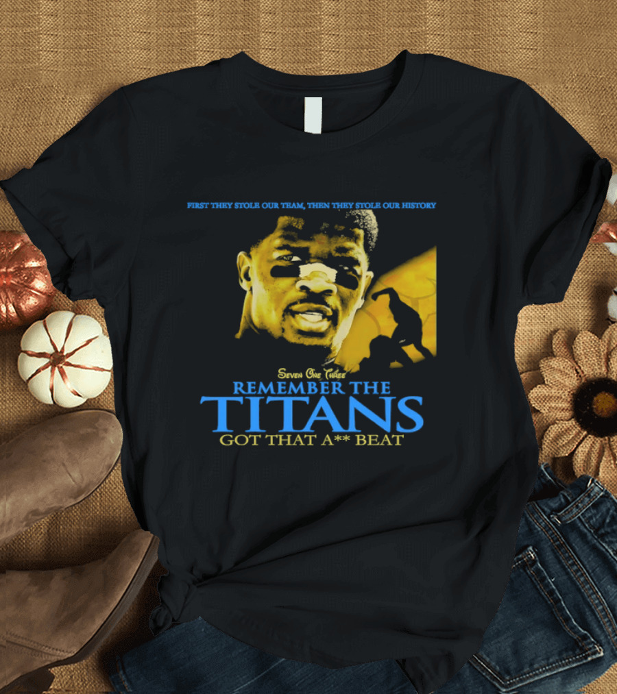 Remember The Titans Got That Beat First They Stole Our Team Then They Stole Our History T-Shirt