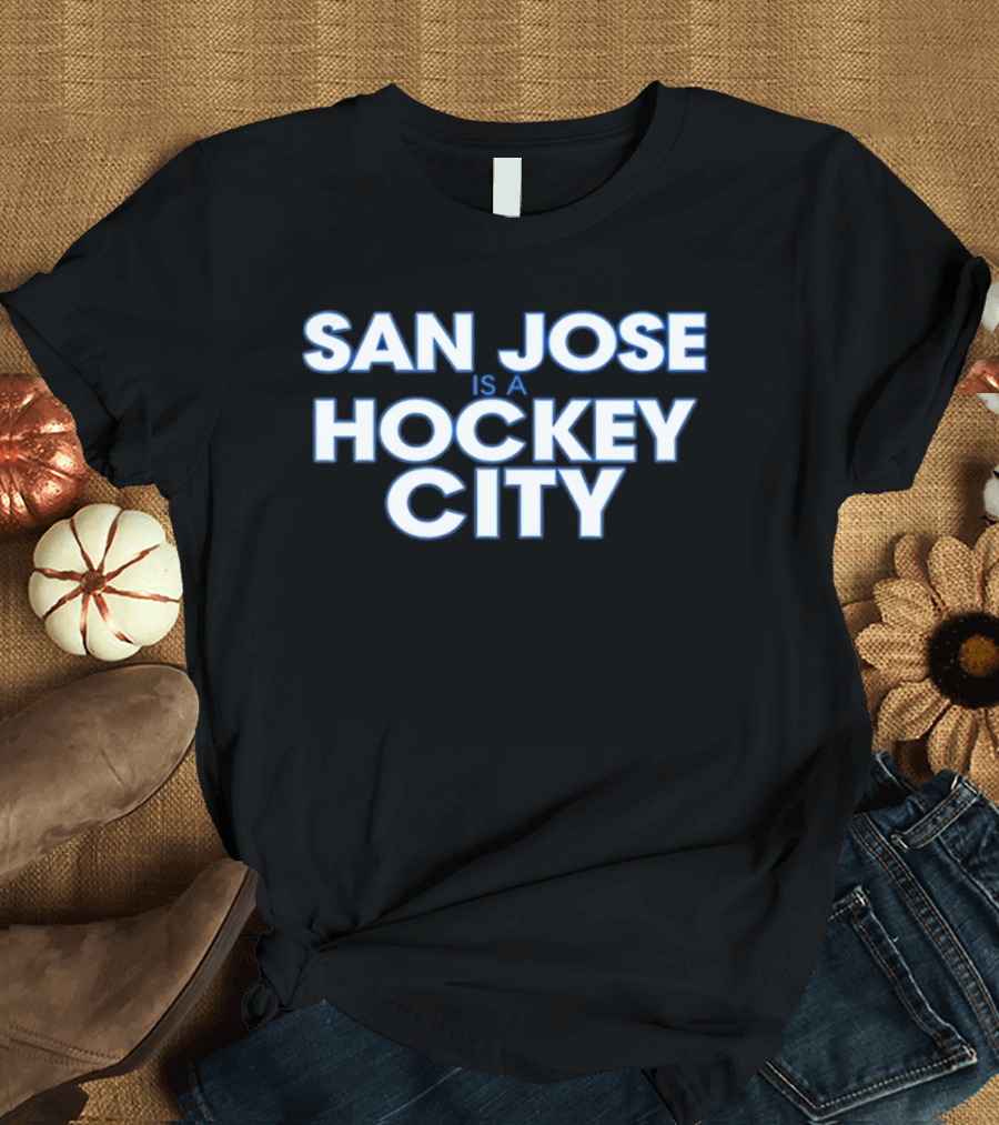 San Jose Is A Hockey City NHL T-Shirt