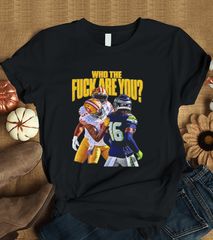 Seattle Seahawks Vs SF 49ers Who The F Are You Confrontation T-Shirt