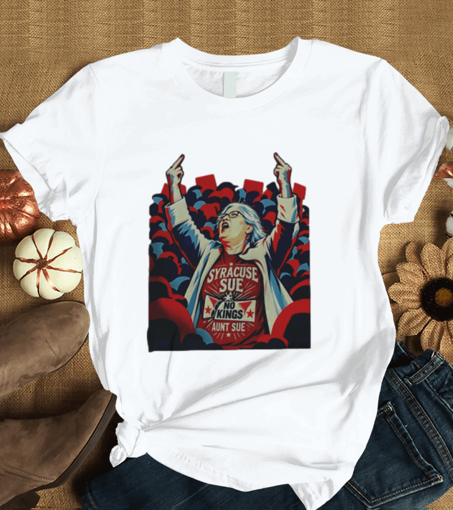 Syracuse Sue Aunt Sue No Kings Protest T-Shirt
