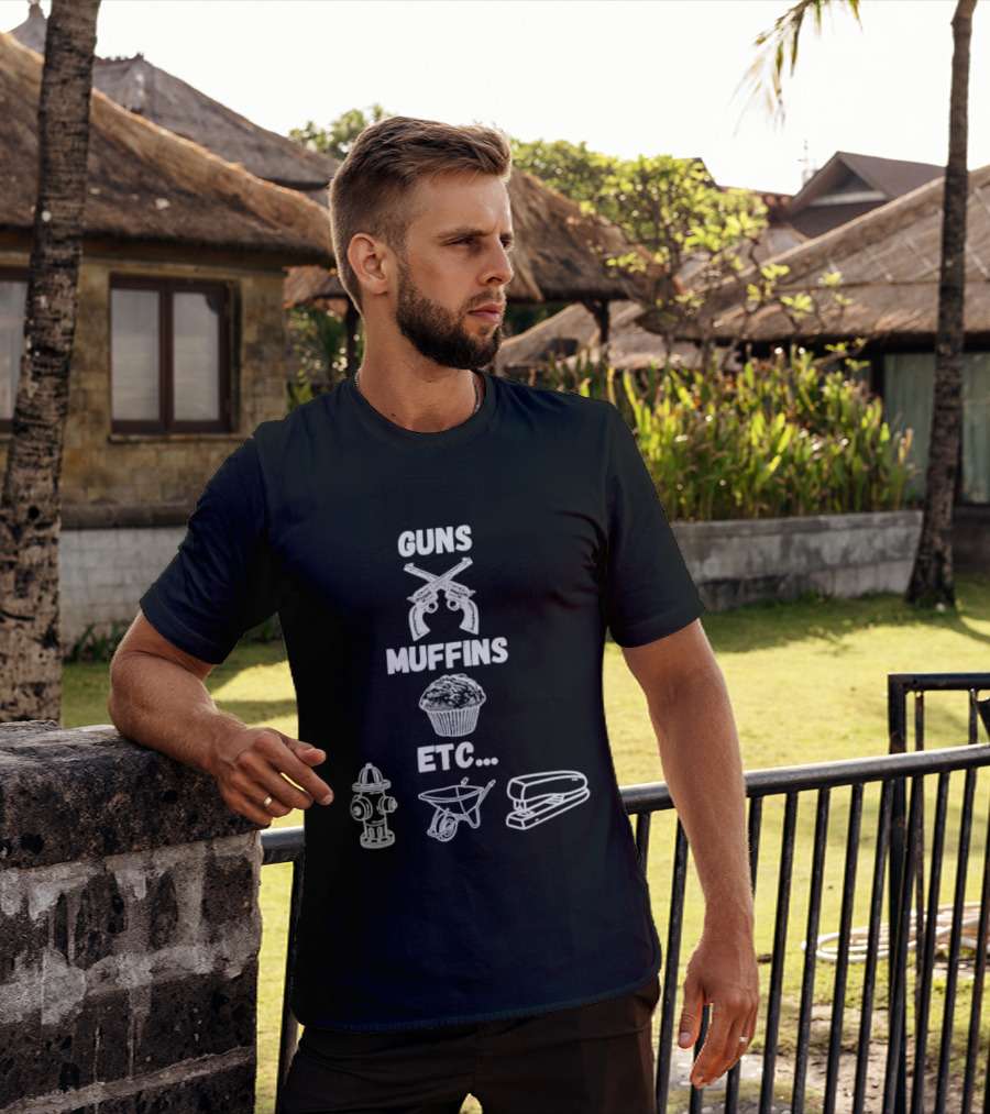 Guns Muffins Etc Fire Hydrant Wheelbarrow Stapler T-Shirt