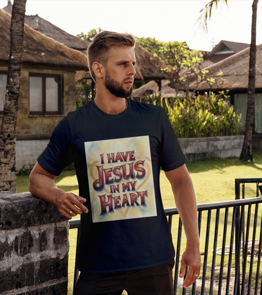 I Have Jesus In My Heart Christian Faith Message T-Shirt