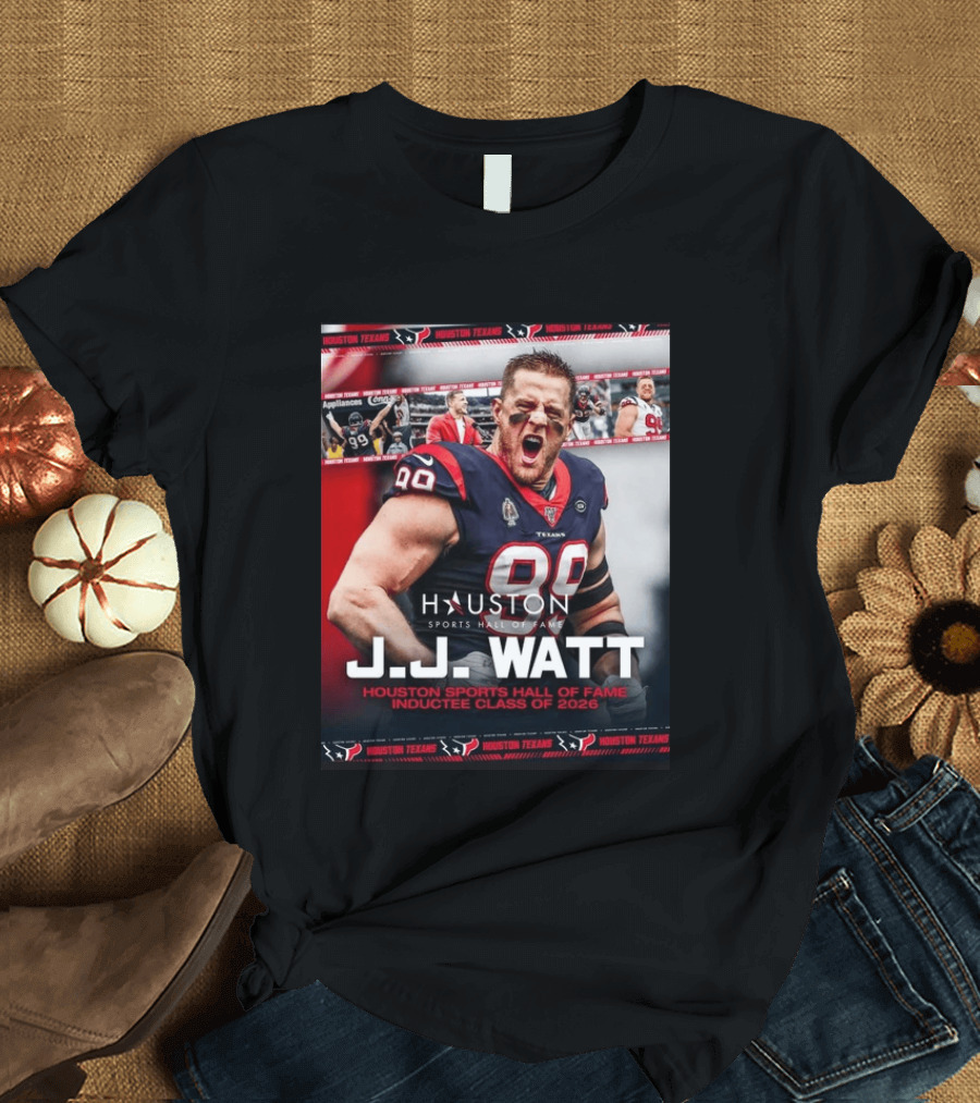 J.J. Watt Houston Texans Hall Of Fame Inductee Class Of 2026 T-Shirt
