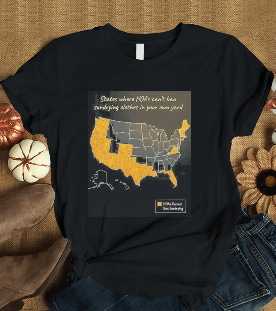 States Where HOAs Cannot Ban Sundrying Clothes In Your Own Yard Map T-Shirt