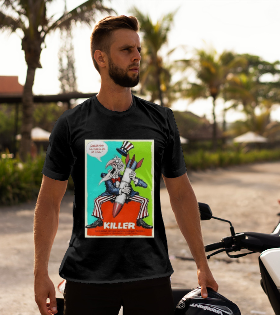 ¡Queremos El Nobel De La Paz Uncle Sam Killer Reality Exceeds Fiction T-Shirt
