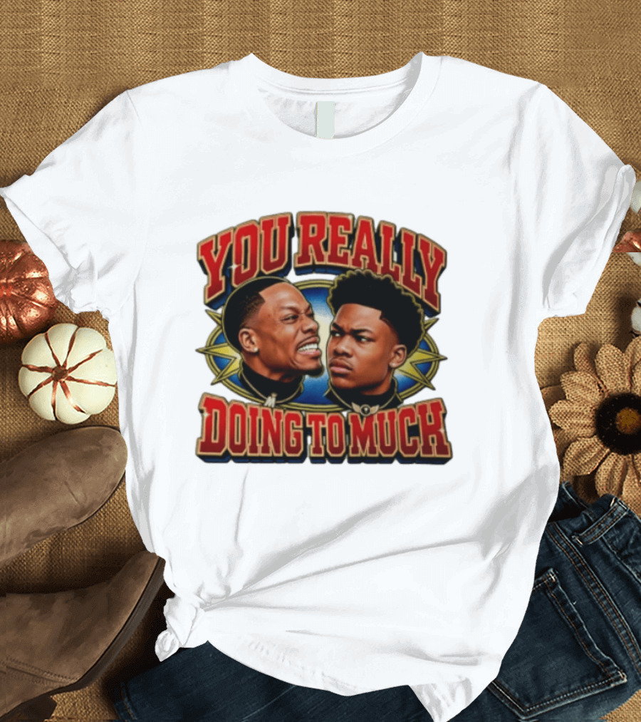 DC Young Fly Karlous Miller You Really Doing To Much Comedy Duo T-Shirt
