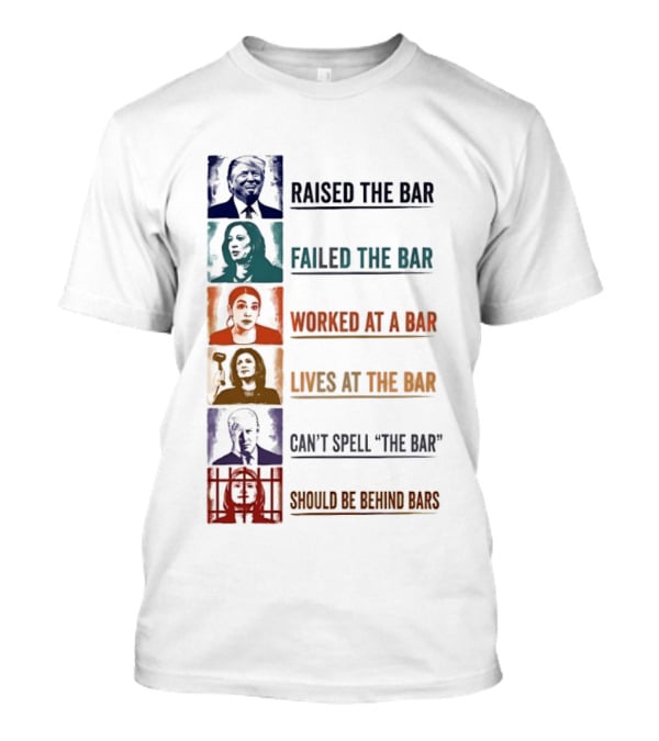 Raised Failed Worked Likes Can't Spell Should Be Behind Bars Political Comparison T-Shirt