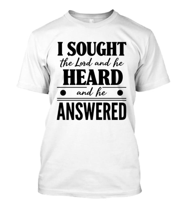 I Sought The Lord And He Heard And He Answered Biblical Verse T-Shirt
