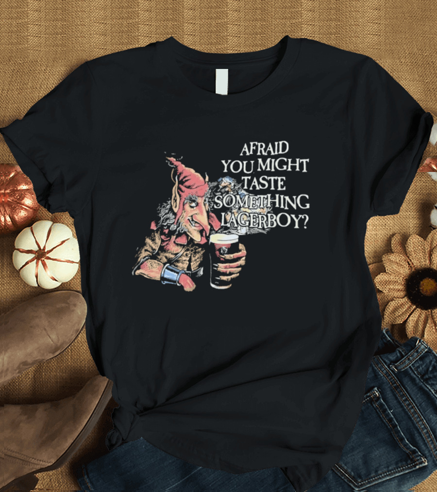 Afraid You Might Taste Something Lagerboy Beer Humour T-Shirt