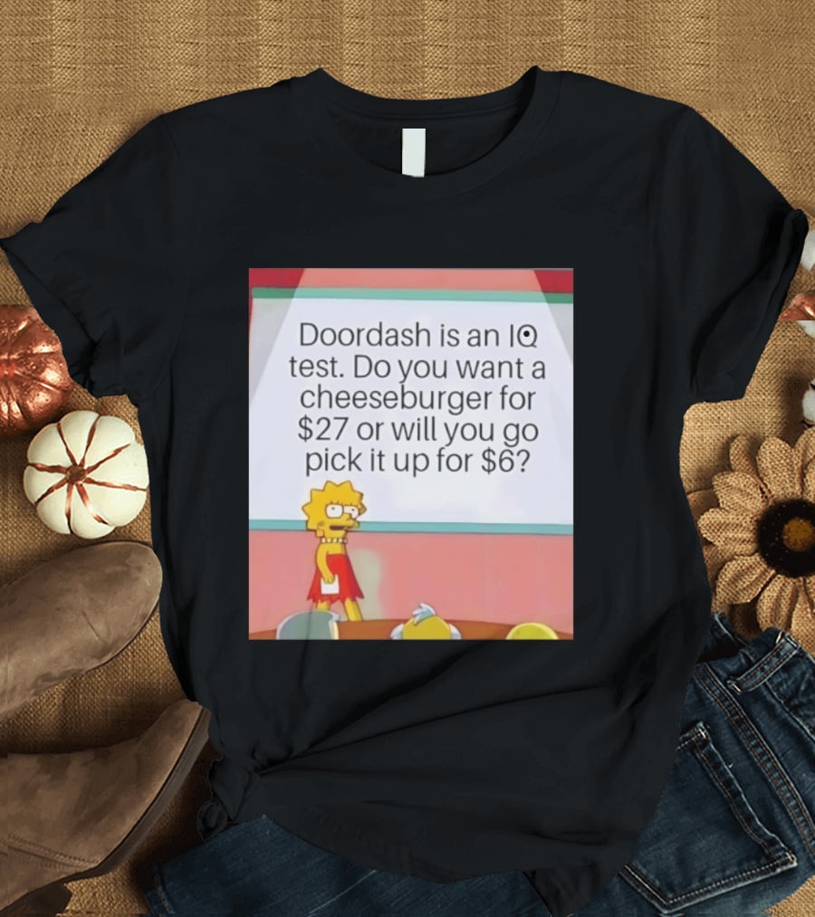 Lisa Simpson Doordash IQ Test Cheeseburger For $27 Or Pick Up For $6 T-Shirt
