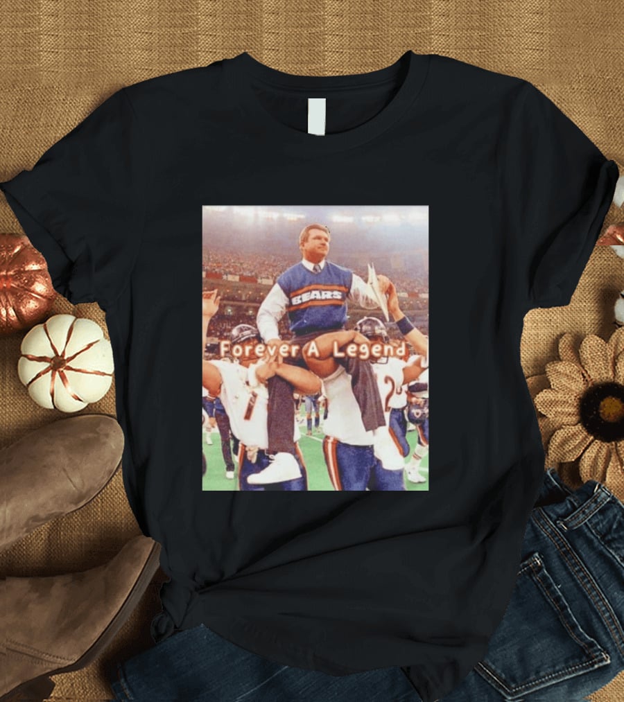 Mike Ditka Bears Forever A Legend Chicago T-Shirt