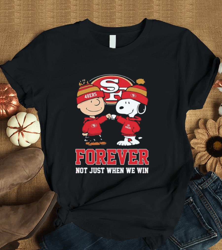Charlie Brown Snoopy SF 49ers Forever Not Just When We Win T-Shirt