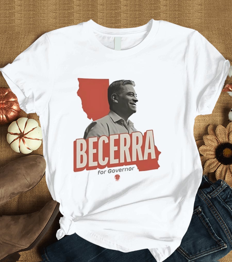 Becerra For Governor Election Campaign T-Shirt