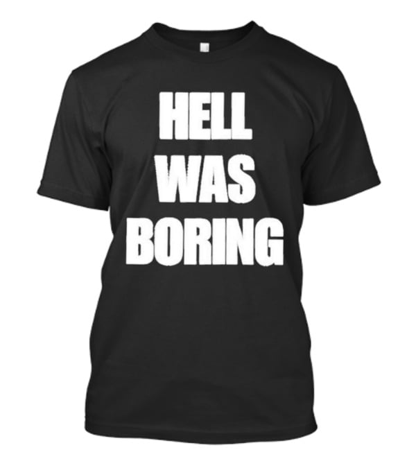 Hell Was Boring Phrase Humor Trendy T-Shirt