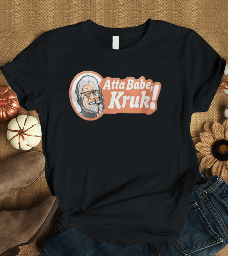 Atta Babe Kruk Philadelphia Phillies John Kruk T-Shirt