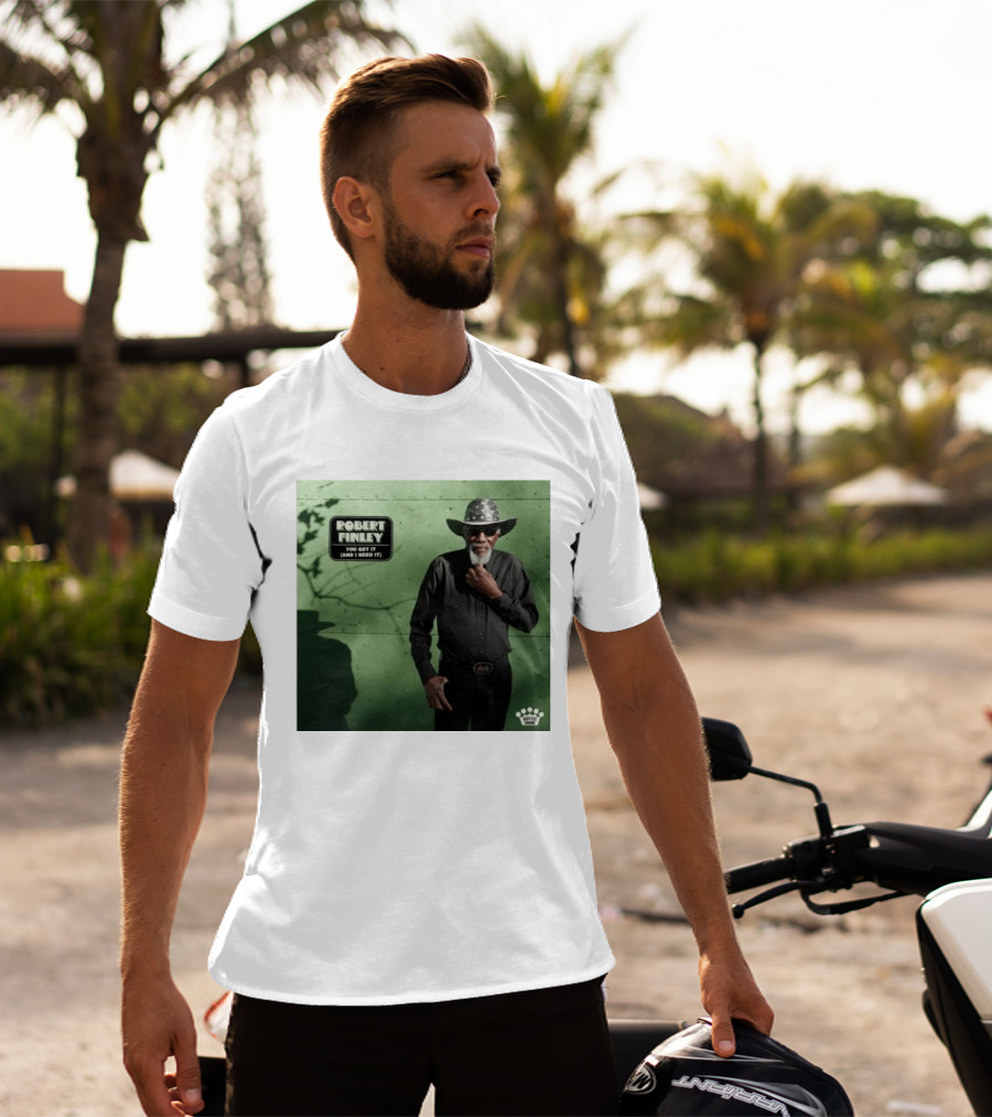 Robert Finley You Got It And I Need It New Single Release T-Shirt