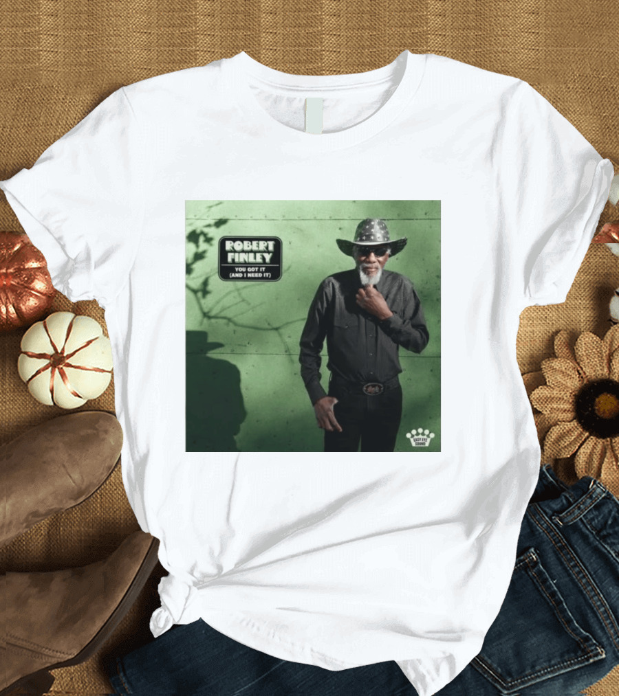 Robert Finley You Got It And I Need It New Single Release T-Shirt