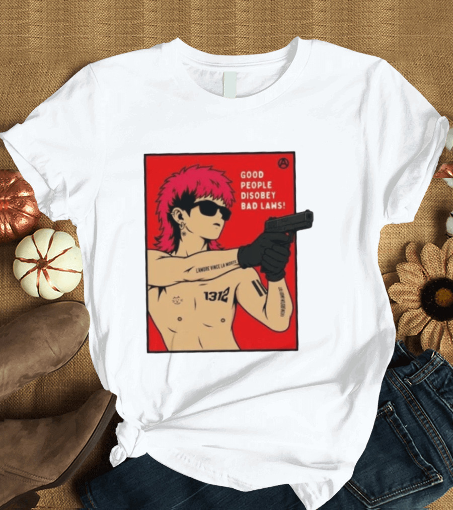 Good People Disobey Bad Laws 1312 Punk Aesthetic L'Amore Vince La Morte T-Shirt