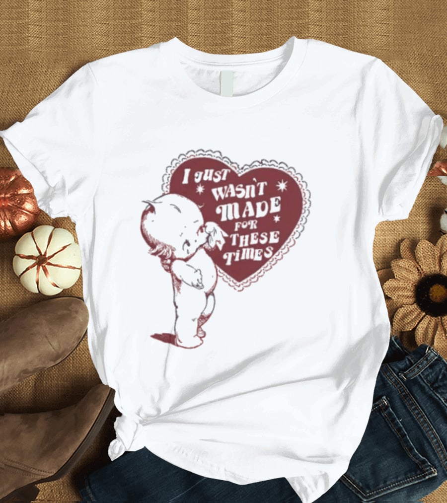 I Just Wasn't Made For These Times Kewpie Doll Heart T-Shirt