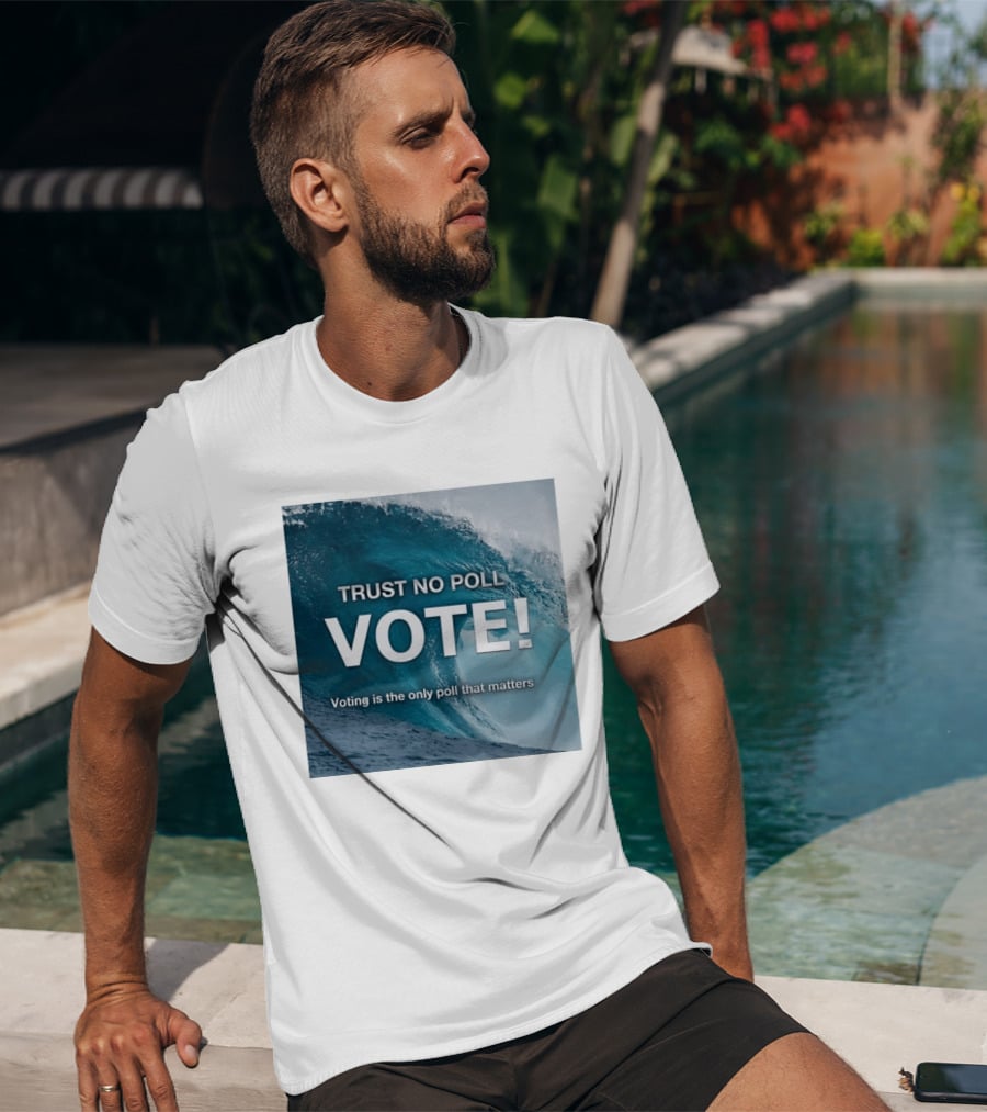 Trust No Poll Vote Voting Is The Only Poll That Matters Ocean Wave Motivation T-Shirt