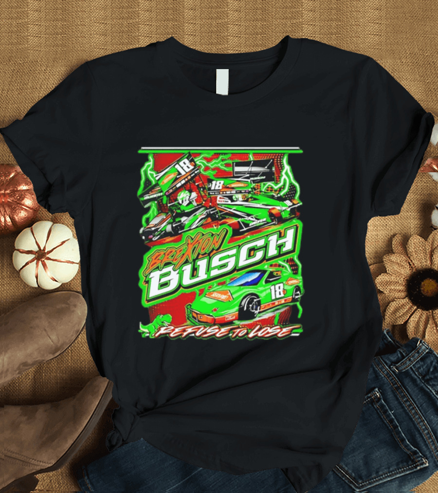 Brexton Busch 18 Racing Refuse To Lose NASCAR T-Shirt