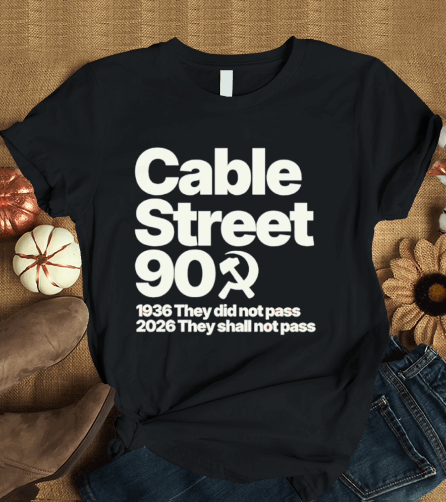 Cable Street 90 1936 They Did Not Pass 2026 They Shall Not Pass Hammer And Sickle T-Shirt