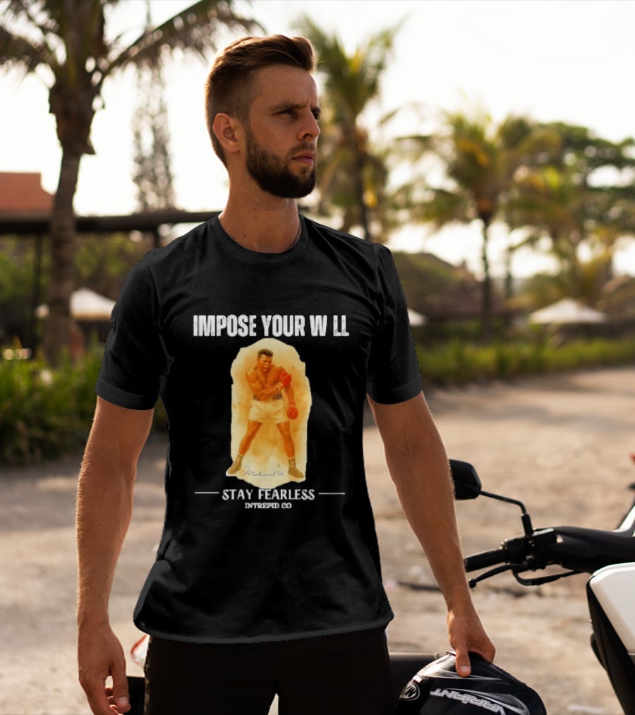 Impose Your Will Muhammad Ali Stay Fearless Inspired Co T-Shirt