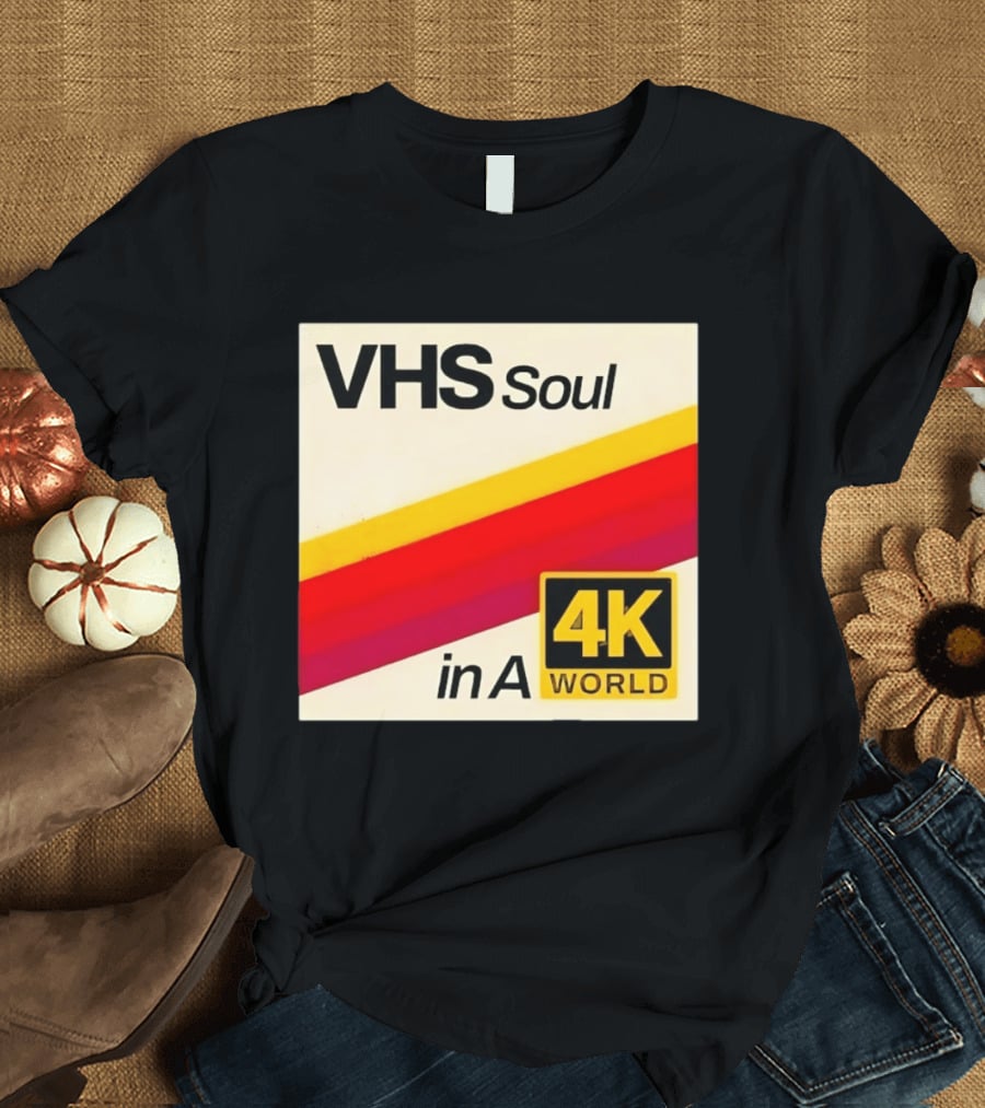 VHS Soul In A 4K World Retro Nostalgia T-Shirt