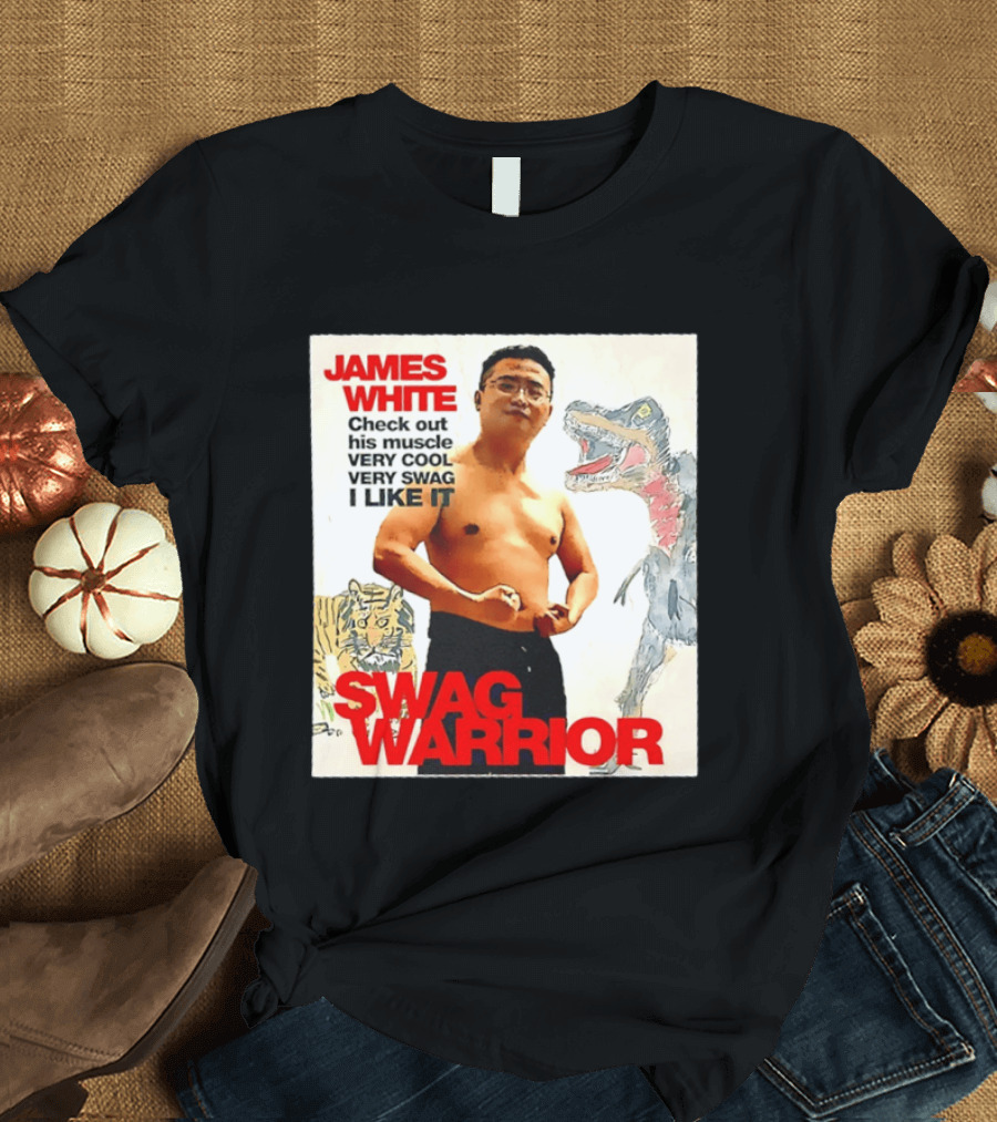 James White Swag Warrior Check Out His Muscle Very Cool Very Swag I Like It T-Shirt