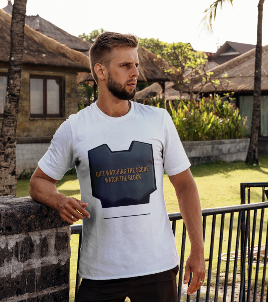 Quit Watching The Score The Block T-Shirt
