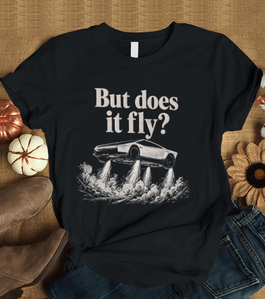 But Does It Fly Tesla Car Lifting Off With Jet Thrusters T-Shirt