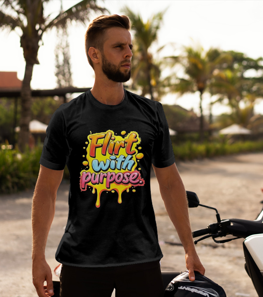 Flirt With Purpose Flirty Sassy Positive Vibes T-Shirt