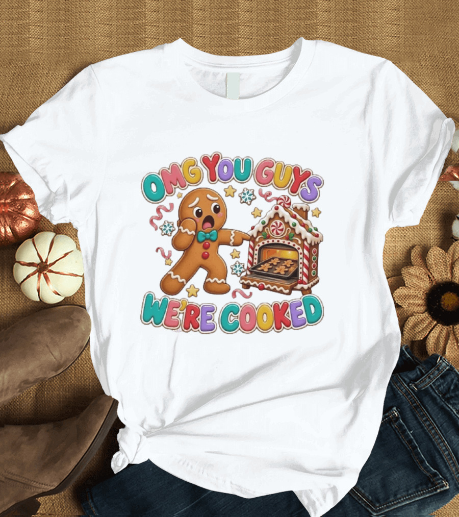 Gingerbread Man Omg You Guys We’re Cooked T-Shirt