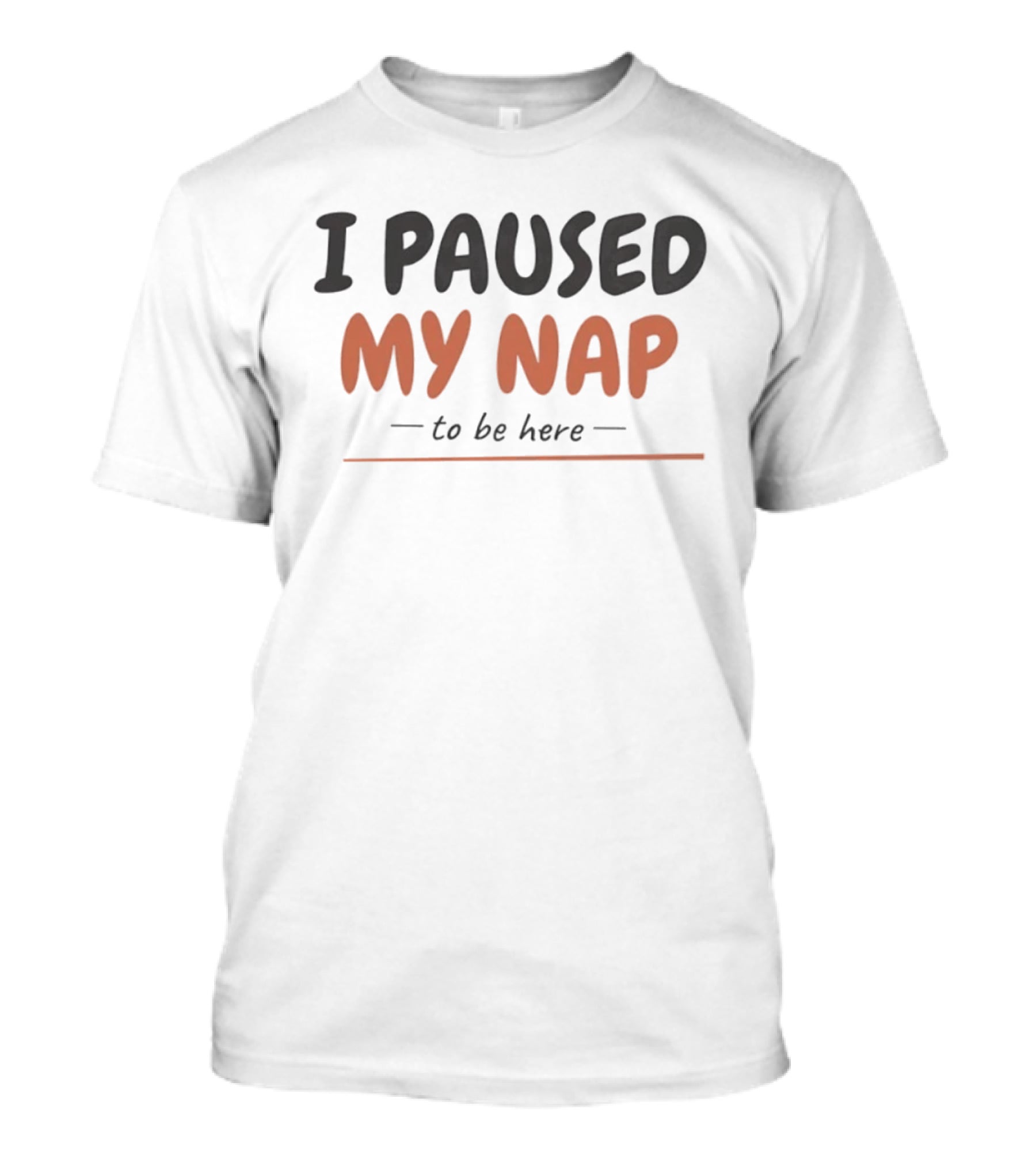 I Paused My Nap To Be Here Sleeping Lazy T-Shirt